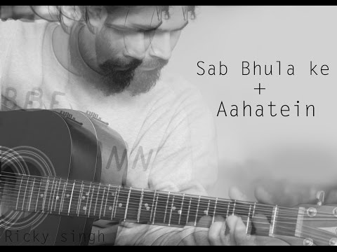 ricky singh Sab bhula ke + aahatein cover