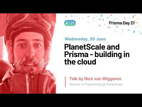 PlanetScale and Prisma: building in the cloud - Nick Van Wiggeren | Prisma Day 2021