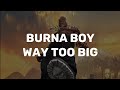 Burna Boy - Way too big (lyrics video)