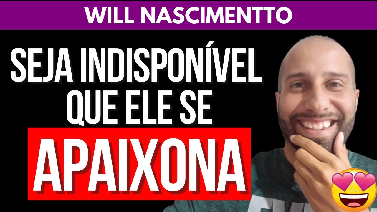 SEJA INDISPONÍVEL QUE ELE APAIXONA | Will Nascimentto