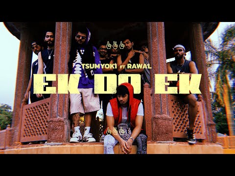 Tsumyoki x RAWAL - Ek Do Ek | Official Music Video