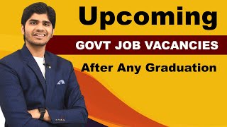 15 Upcoming Govt Job Vacancies for Any Graduation Pass Students | तैयारी शुरू कर दो।