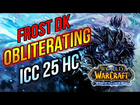 Obliterating ICC !! Frost Death Knight | Icecrown Citadel 25 Heroic | Wrath of The Lich King