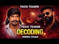 Toxic Official Tamil Teaser Decoding இது சாதாரண கதை இல்ல