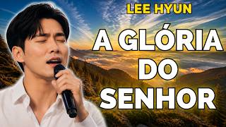 Tua Glória Me Enche Senhor| Hinos Para Adorar a Deus | Lee Hyun de Jesus 2026