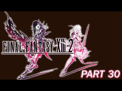 Gameplay Walkthrough Part 30 | Final Fantasy XIII-2 [Blind]