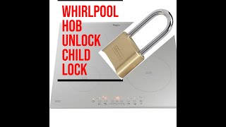 Whirlpool cooktop lock unlock  Whirlpool HOB unlock