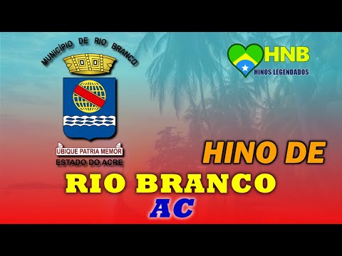 Hino Do Município De Rio Branco - Hinos
