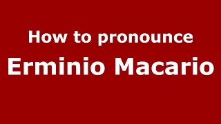 How to pronounce Erminio Macario