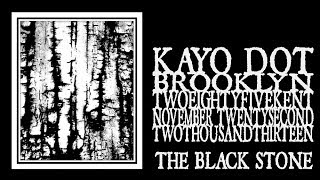 Kayo Dot - The Black Stone (285 Kent 2013)