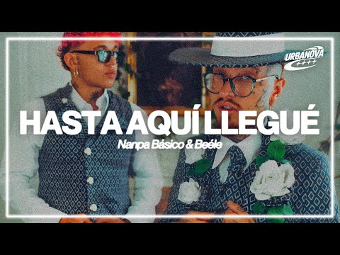 Nanpa Básico, Beéle - Hasta Aquí Llegué (Letra / Lyrics)