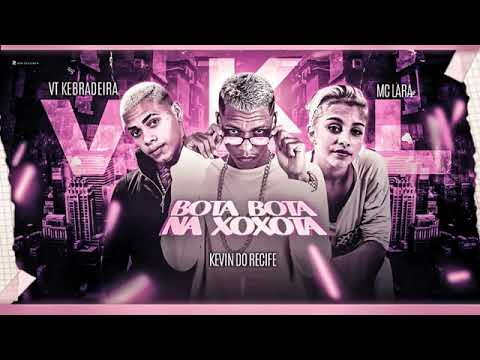 VT KEBRADEIRA - KEVIN DO RECIFE - MC LARA  - BOTA BOTA NA XOXOTA