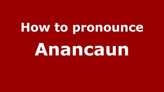 How to pronounce Anancaun