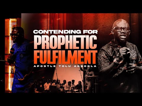 CONTENDING FOR PROPHETIC FULFILMENT - APOSTLE TOLU AGBOOLA