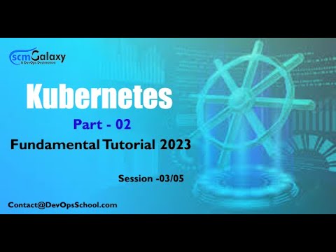 Part - 02 Kubernetes Fundamental Tutorials 2023 |Session - 03/05