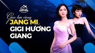 Jang Mi và Gigi Hương Giang: Yêu là phải liều?