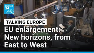 EU enlargement: New horizons, from East to West • FRANCE 24 English