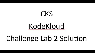 Kodecloud CKS lab challenge 2 solution