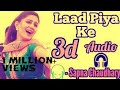 3D SONG LAAD PIYA KE HARYANVI SONG BY SAPNA CHAUDHARY
