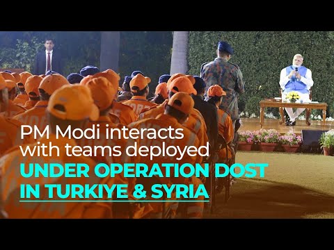 PM interacts with teams deployed under Operation Dost in Turkiye & Syria