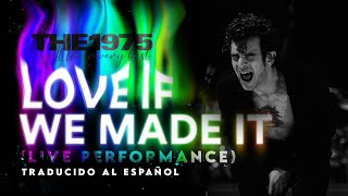 The 1975 - Love If We Made It (Live Performance) [Traducido al español - Inglés]