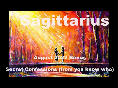 Sagittarius SECRET CONFESSIONS from you know who August 2022 Love Tarot