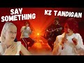 Intense first reaction - KZ Tandingan covers Say Something