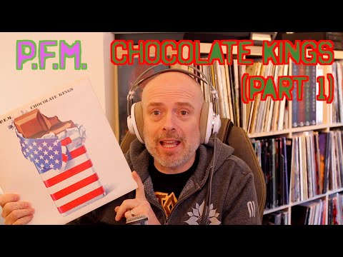 Listening to P.F.M.: Chocolate Kings, Part 1