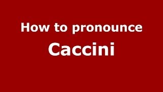 How to pronounce Caccini