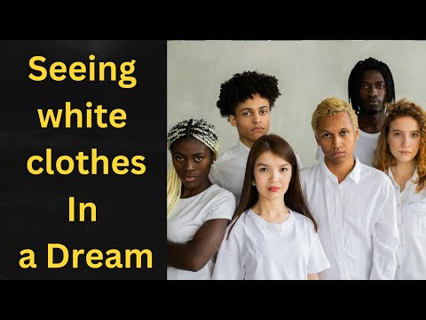 What does it mean? Of Seeing white clothes in a Dream