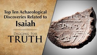 Isaiah: The Top Ten Archaeological Discoveries - Digging for Truth Episode 244