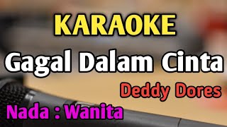 Download lagu GAGAL DALAM CINTA (Untuk Apa Lagi) - KARAOKE || NADA WANITA CEWEK || Pop Nostalgia || Deddy Dores mp3
