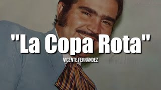 LA COPA ROTA - Vicente Fernández (LETRA)