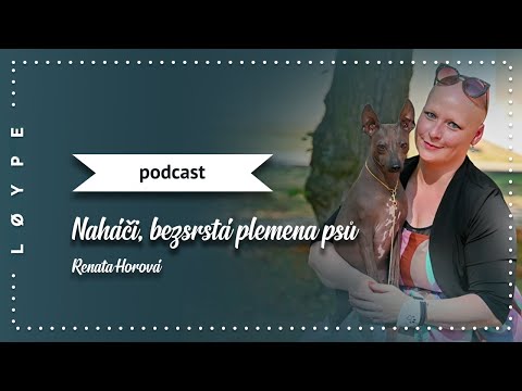 , title : 'PODCAST č. 90 | Naháči, bezsrstá plemena psů | Renata Horová'