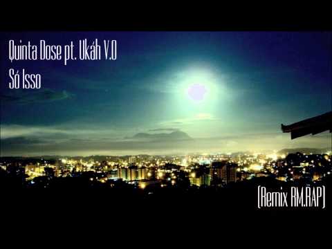 Quinta Dose part. Ukáh V.O - Só Isso (Remix RM. RAP)