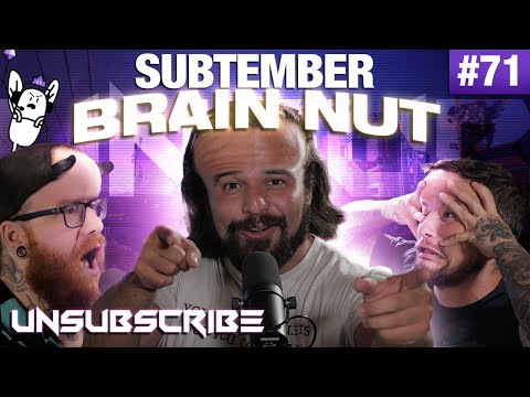 Subtember Brain BUST ft. Brandon Herrera - Unsubscribe Podcast Ep 71