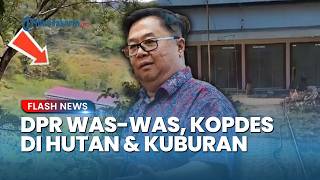 DPR Waswas Kopdes Merah Putih Dibangun di Tengah Hutan dan Dekat Kuburan: Berpotensi Bangkrut