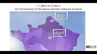 The fractionation of the LFB plasma-derived medicinal products : 1 plant on 2 sites.