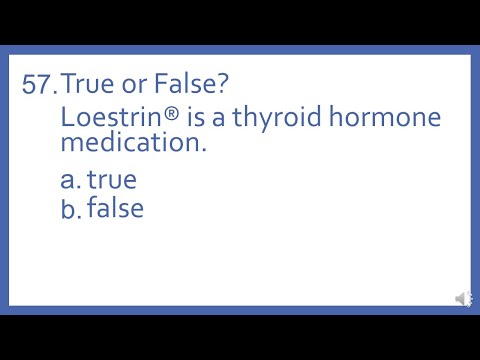 Top 200 Drugs Practice Test Question - T or F? Loestrin is a thyroid hormone (PTCB PTCE NAPLEX Test)