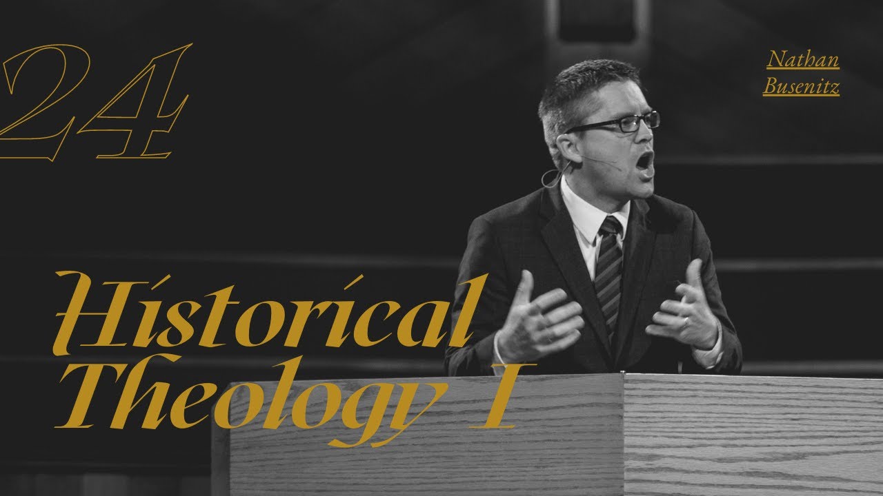 Lecture 24: Historical Theology I - Dr. Nathan Busenitz
