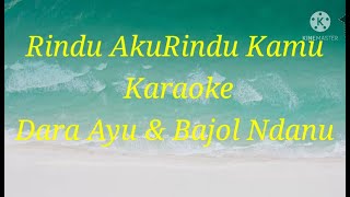 Download lagu Rindu Aku Rindu Kamu Karaoke || Dara Ayu Feat. Bajol Ndanu mp3