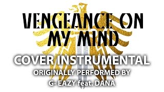 Vengeance On My Mind (Cover Instrumental) [In the Style of G-Eazy feat. Dana]