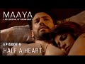 Maaya Episode 9 Half A Heart Shama Sikander A Web Series By Vikram Bhatt