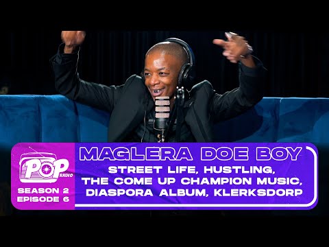 POPradio S2E6 Maglera Doe Boy - Trapping, Street Life, Champion Music, Diaspora album, Klerksdorp