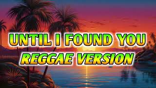 Download lagu UNTIL I FOUND YOU - REGGAE REMIX [[ DJ SOYMIX ]] 50s 60s Vibes mp3