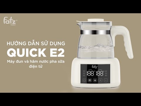 Hướng dẫn sử dụng Máy đun và hâm nước pha sữa điện tử Quick E2 | FATZBABY
