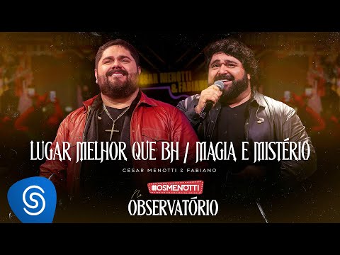 César Menotti & Fabiano - Lugar Melhor que BH / Magia e Mistério (Álbum Os Menotti No Observatório)
