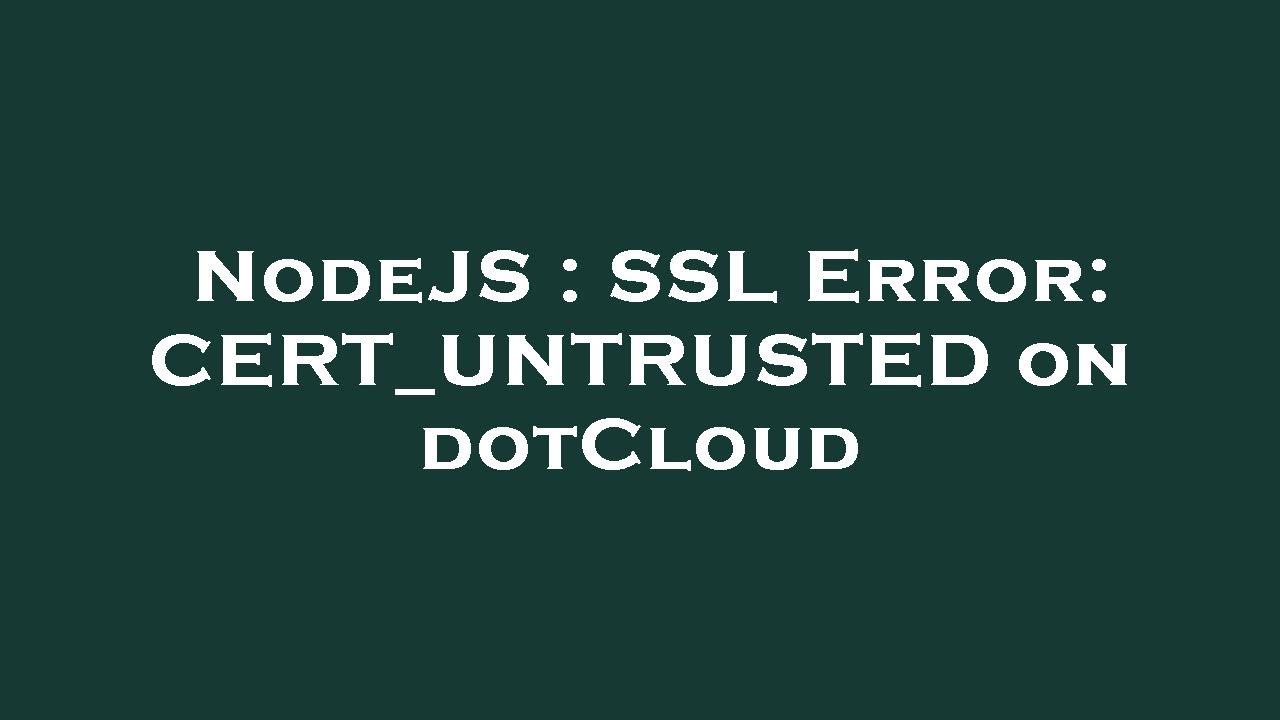 NodeJS : SSL Error: CERT_UNTRUSTED on dotCloud