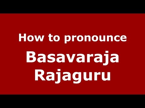 How to pronounce Basavaraja Rajaguru