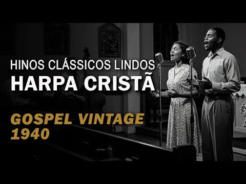 Harpa Cristã – Louvores Antigos Vintage 1940 com Letra – Hinos Antigos Legendados